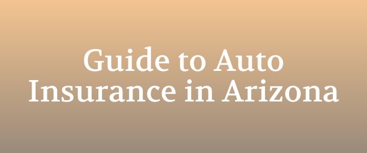 Guide to Auto Insurance in Arizona